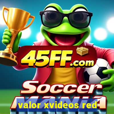 valor xvideos red